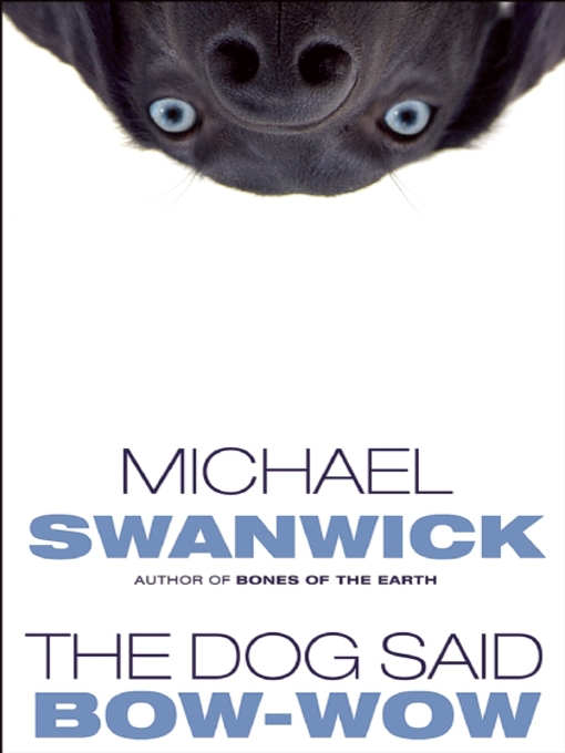 Title details for The Dog Said Bow-Wow by Michael Swanwick - Available